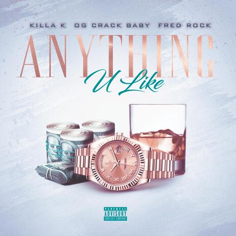 Anything U Like ft. OG Crack Baby & Fred Rock | Boomplay Music