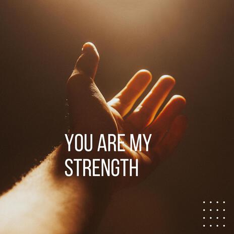 You Are My Strength