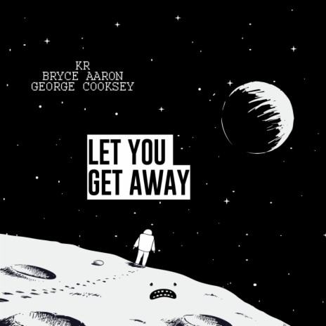 Let You Get Away (Original Mix) ft. Bryce Aaron & George Cooksey | Boomplay Music