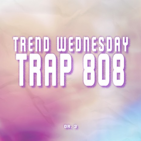 Trend Wednesday - Trap 808 | Boomplay Music