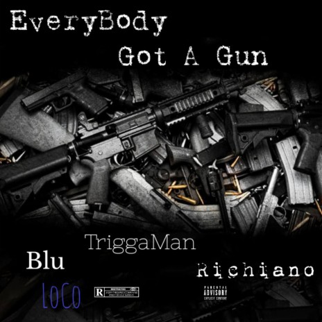 EveryBody Got A Gun (feat. TriggaMan & Richiano) | Boomplay Music