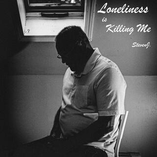 Loneliness is Killing Me