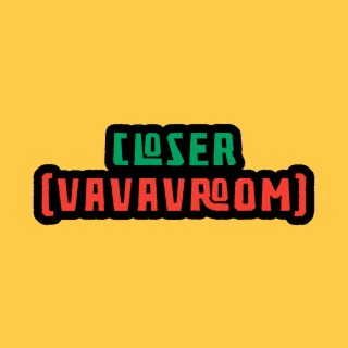 Closer (Vavavroom)