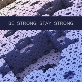 Be Strong Stay Strong