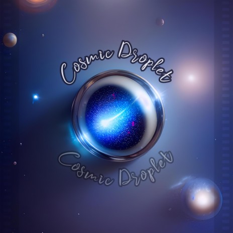 Cosmic Droplet | Boomplay Music