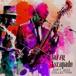 Jazzy Escapade: Soft Jazz Collection