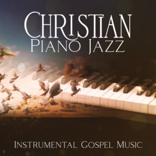 Christian Piano Jazz: Instrumental Gospel Music