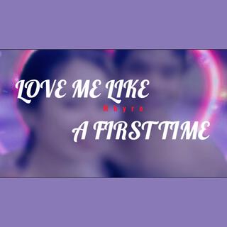 Love me like a first time