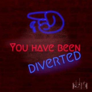 You Have Been Diverted