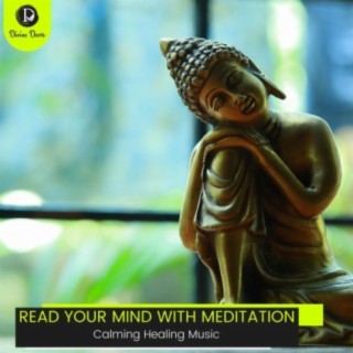 Read Your Mind with Meditation: Calming Healing Music
