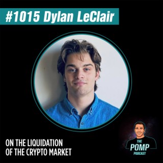 #1015 Dylan LeClair On The Liquidation Of The Crypto Market