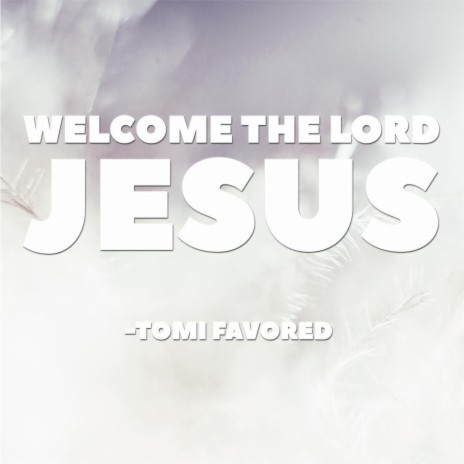 Welcome the Lord Jesus