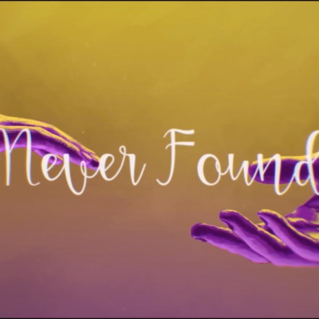 Never Found | Boomplay Music