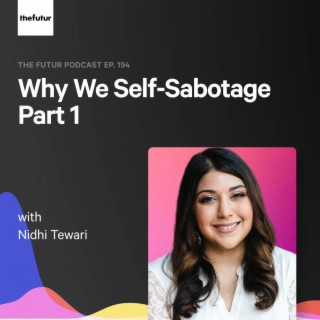 194 - Self-Sabotage Part 1 — with Nidhi Tewari