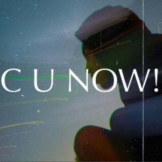 C U NOW! lyrics | Boomplay Music