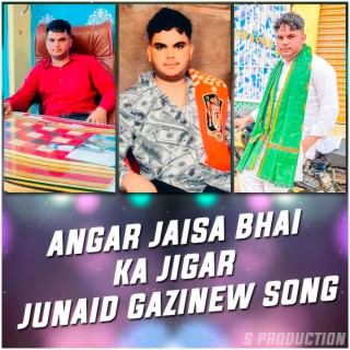 ANGAR JAISA BHAI KA JIGAR JUNAID GAZI NEW SONG