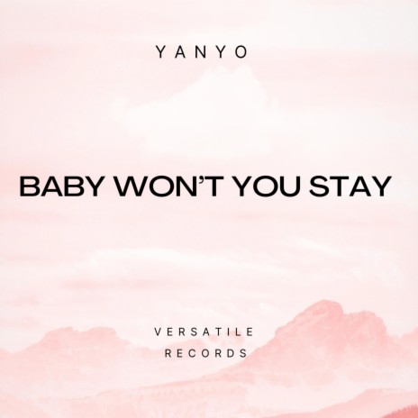Baby Won't You Stay? | Boomplay Music