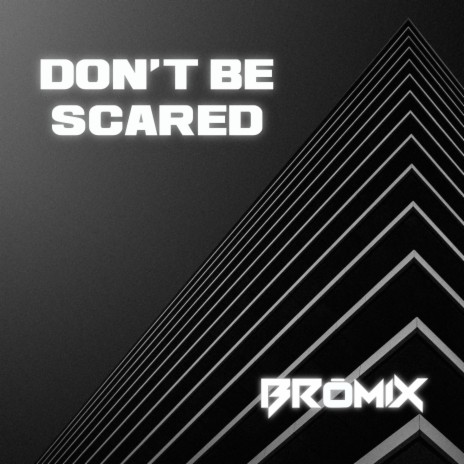 Don't Be Scared | Boomplay Music