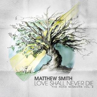 Love Shall Never Die: The Roads Sessions Volume 2