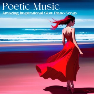 Poetic Music: Amazing Inspirational Slow Piano Songs
