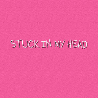 STUCK IN MY HEAD lyrics | Boomplay Music