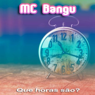 Que horas são? (Hora de ouvir MC Bangu!)