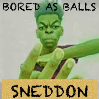 BORED AS BALLS lyrics | Boomplay Music