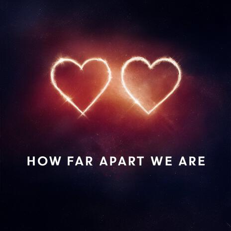 How far apart we are | Boomplay Music