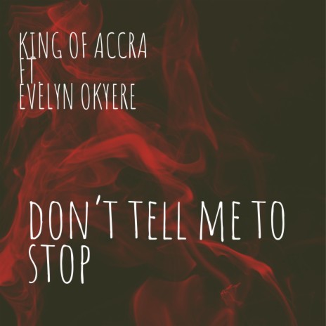 Don't Tell Me to Stop ft. Evelyn Okyere | Boomplay Music