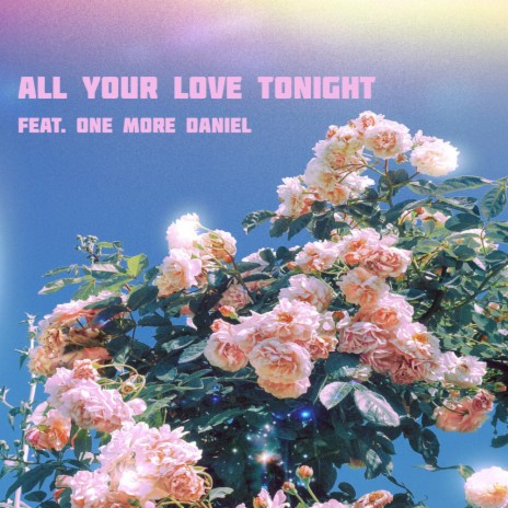 All Your Love Tonight ft. One More Daniel | Boomplay Music