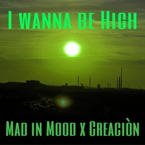 I wanna be high (feat. creaciòn) | Boomplay Music