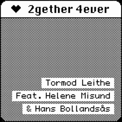 2gether 4ever ft. Hans Bollandsås & Helene Misund