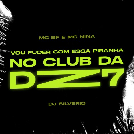 Vou Fuder Com Essa Piranha no Club da Dz7 ft. MC BF & MC Nina | Boomplay Music