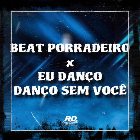 Beat Porradeiro X Eu Danço, Danço Sem Você | Boomplay Music