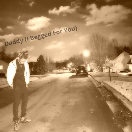 Daddy (I Begged For You)