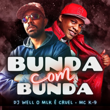 Bunda Com Bunda ft. DJ Well o Mlk é Cruel | Boomplay Music