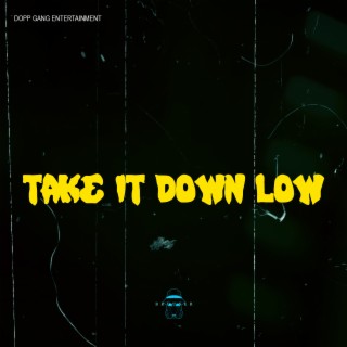 Take it Down Low