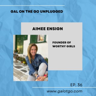 Aimee Ensign, Founder of Worthy Girls