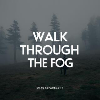 Walk Through the Fog