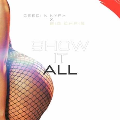 Show it All ft. Big Chris & CEEDI3GH | Boomplay Music