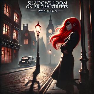 Shadows loom on (British) streets lyrics | Boomplay Music