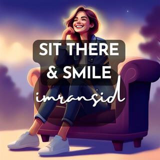 Sit There & Smile