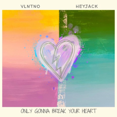 Only Gonna Break Your Heart ft. HEYJACK | Boomplay Music