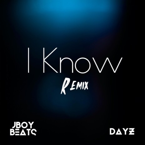 I Know (feat. DaYZ) (Remix)