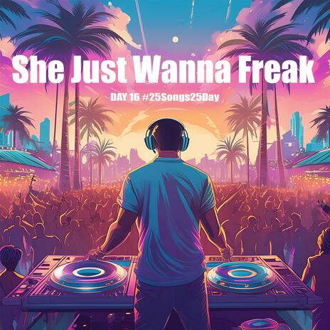 She Just Wanna Freak | Boomplay Music