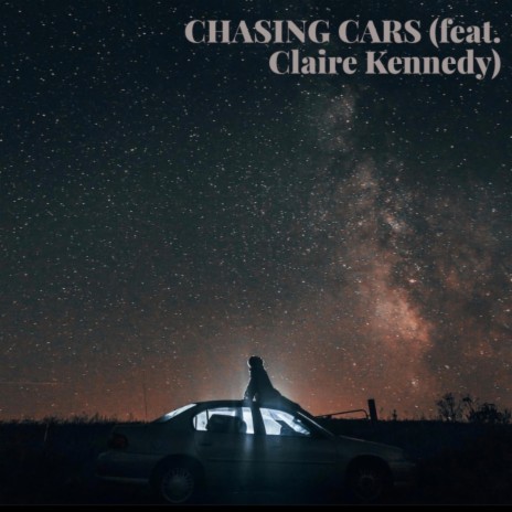 CHASING CARS ft. Claire Kennedy | Boomplay Music