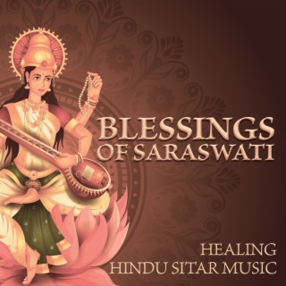 Blessings of Saraswati: Healing Hindu Sitar Music for Heart Opening to Kindness & Ancient Wisdom