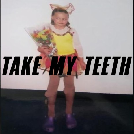 take my teeth | Boomplay Music