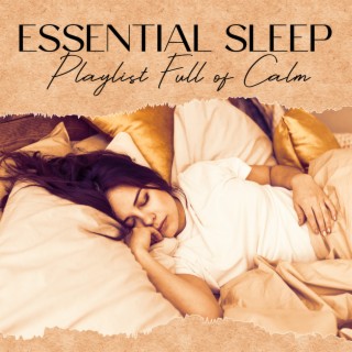 Essential Sleep: Playlist Full of Calm & Relaxation Music for Insomnia Cure and Stress Relief