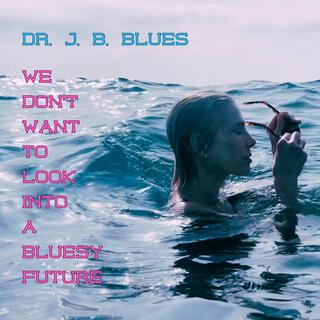 We Don't Want To Look Into A Bluesy Future